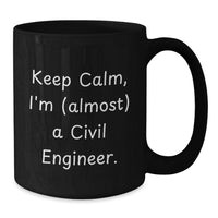 Load image into Gallery viewer, Funny Civil Engineer Gifts for Him, Black Coffee Mug, 'Keep Calm I'm Almost A Civil Engineer', Unique Graduation Present from Family - Additional