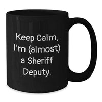 Load image into Gallery viewer, Funny Sheriff Deputy Gifts, Keep Calm, I&#39;m (almost) A Sheriff Deputy., Black Coffee Mug for Birthday - Additional
