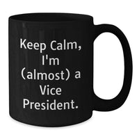 Load image into Gallery viewer, Funny Vice President Gifts for Him from Friends - Keep Calm, I'm (almost) A Vice President. Black Coffee Mug - Additional