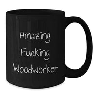 Load image into Gallery viewer, Funny Woodworker Gifts from Men to Women, Black Coffee Mug for Graduation Unique Gifts for Woodworker Enthusiasts, Quote - Amazing F--king Woodworker - Additional
