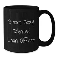 Load image into Gallery viewer, Funny Gift for Smart Sexy Talented Loan Officer, Unique Graduation Gifts for Men, Black Coffee Mug for Loan Officer, Inspirational Quote 'Smart Sexy Talented Loan Officer' - Additional