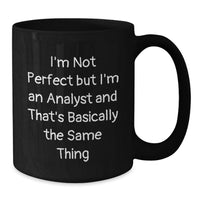 Load image into Gallery viewer, Funny Analyst Gifts for Men - 'I'm Not Perfect But I'm An Analyst' Black Coffee Mug for Christmas - Additional