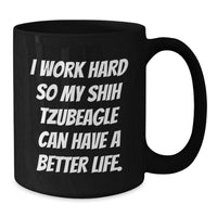 Load image into Gallery viewer, Funny Shih Tzu Dog Mom Gifts for Birthday - &#39;I Work Hard So My Shih Tzubeagle Can Have A Better Life.&#39; Black Coffee Mug, Gifts from Dad to Mom, Gifts for Shih Tzu Dog Lovers - Additional
