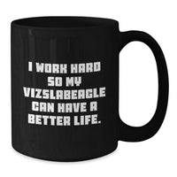 Load image into Gallery viewer, Vizsla Dog Lover&#39;s Funny Gift from Friends and Family - I Work Hard So My Vizslabeagle Can Have A Better Life. Black Coffee Mug for Birthday - Additional
