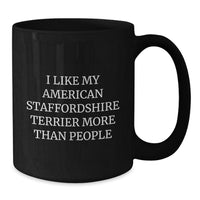 Load image into Gallery viewer, Funny American Staffordshire Terrier Dog Lover Gifts from Friends for Birthday - I Like My American Staffordshire Terrier More Than People Quote on Black Coffee Mug - Additional
