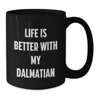 Load image into Gallery viewer, Dalmatian Dog Lover Gifts from Friends, Unique Birthday Unique Gifts for Dalmatian Dog Enthusiasts, Funny Black Coffee Mug, Life Is Better With My Dalmatian - Additional