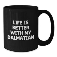Load image into Gallery viewer, Unique Gifts for Dalmatian Dog Lovers, Black Coffee Mug, Funny Quote 'Life Is Better With My Dalmatian', Birthday Unique Gifts from Friends to Family - Additional