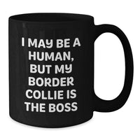 Load image into Gallery viewer, Funny Border Collie Dog Gifts for Her Birthday, 'I May Be A Human, But My Border Collie Is The Boss' Black Coffee Mug, Gifts from Friends - Additional