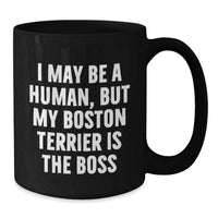 Load image into Gallery viewer, Funny Boston Terrier Dog Gifts for Men - I May Be A Human, But My Boston Terrier Is The Boss Black Coffee Mug - Birthday Unique Gifts from Friends and Family - Additional