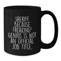 Load image into Gallery viewer, Funny Sheriff Gifts, &#39;Sheriff. Because Freaking&#39; genius Is Not An Official Job Title.&#39; Black Coffee Mug, Sheriff Birthday Unique Gifts from Friends - Additional

