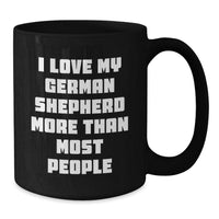 Load image into Gallery viewer, Funny German Shepherd Dog Gifts from Friends, Gifts for German Shepherd Dog Lovers - &#39;I Love My German Shepherd More Than Most People&#39; Black Coffee Mug - Additional

