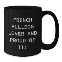 Load image into Gallery viewer, French Bulldog Lover Gifts from Friends for Birthday Unique Coffee Mug, Funny Quote - Black 11oz or 15oz Ceramic Mug for French Bulldog Enthusiasts - Additional