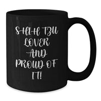Load image into Gallery viewer, Shih Tzu Dog Lover Gifts from Friends for Birthday Unique Shih Tzu Dog Enthusiasts Black Coffee Mug - Shih Tzu Lover And Proud Of It! - Additional
