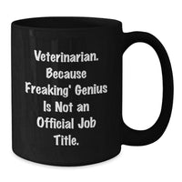 Load image into Gallery viewer, Funny Veterinarian Gifts for Birthday, Black Coffee Mug &#39;Veterinarian Because Freaking&#39; genius Is Not An Official Job Title.&#39;, Gifts from Men to Family - Additional
