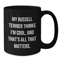 Load image into Gallery viewer, Funny Russell Terrier Dog Gifts from Friends for Birthday, Black Coffee Mug with &#39;My Russell Terrier Thinks I&#39;m Cool, And That&#39;s All That Matters.&#39; Quote - Additional
