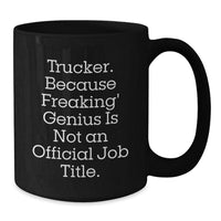 Load image into Gallery viewer, Funny Trucker Gifts for Him - Trucker Black Coffee Mugs, &#39;Trucker. Because Freaking genius Is Not An Official Job Title.&#39; Quote, Birthday Unique Gifts from Friends - Additional
