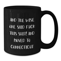 Load image into Gallery viewer, Funny Connecticut Quote Gifts for Her - And The Wise One Said, 'F--k This Shit!' and Moved to Connecticut Black Coffee Mug - Additional