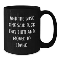 Load image into Gallery viewer, Funny Idaho Gifts for Men - And The Wise One Said 'F--k This Shit!' Idaho Black Coffee Mug, Birthday Unique Gifts from Friends to Family - Additional