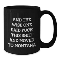 Load image into Gallery viewer, Funny Birthday Unique Gifts from Montana to Friends and Family, Black Coffee Mug with Wise One Quote - Additional