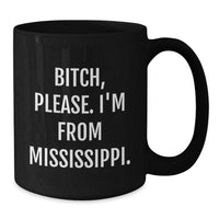 Load image into Gallery viewer, Mississippi Gifts for Friends, B-tch Please I&#39;m from Mississippi Black Coffee Mug for Birthday, Funny Quote Mississippi, Black Coffee Mug Gifts from Friends - Additional
