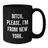 Load image into Gallery viewer, Funny New York City Gifts, B-tch Please I'm From New York Black Coffee Mugs for Birthday Unique Gifts from Friends, Coworkers, or Family - Additional