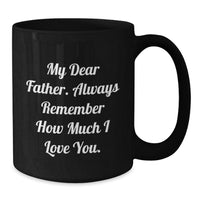 Load image into Gallery viewer, Funny Father Birthday Unique Gifts from Friends, Unique Black Coffee Mug for Dad&#39;s Special Day, &#39;My Dear Father...&#39; - Additional
