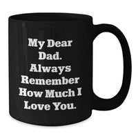 Load image into Gallery viewer, Funny Dad Christmas Unique Gifts from Son, Black Coffee Mug with My Dear Dad, Always Remember How Much I Love You. - Additional
