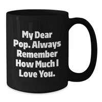 Load image into Gallery viewer, Funny Pop Gifts from Friends for Dad, My Dear Pop. Always Remember How Much I Love You. Black Coffee Mug for Birthday - Additional
