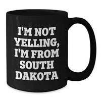 Load image into Gallery viewer, Funny South Dakota Gifts from Friends, Black Coffee Mug, I'm Not Yelling, I'm From South Dakota Quote, Perfect Birthday Unique Gift for Men Women Family - Additional