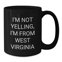 Load image into Gallery viewer, Funny West Virginia Love Gifts for Friends from West Virginia, Birthday Unique Gifts, Black Coffee Mug, I'm Not Yelling, I'm From West Virginia - Additional