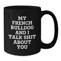 Load image into Gallery viewer, Funny French Bulldog Gifts for Men, Women, Friends, Family - My French Bulldog And I Talk Shit About You Black Coffee Mug - Additional
