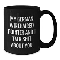 Load image into Gallery viewer, German Wirehaired Pointer Dog Gifts, Funny Quote Coffee Mug, Gifts from Men for German Wirehaired Pointer Dog Lovers, Black 11oz or 15oz - Additional

