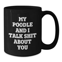 Load image into Gallery viewer, Poodle Dog Lovers Funny Gifts from Friends and Family for Birthday, Black Coffee Mug with My Poodle And I Talk Shit About You Quote - Additional
