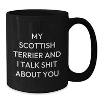 Load image into Gallery viewer, Funny Scottish Terrier Dog Gifts for Men Friends Family from My Scottish Terrier And I Talk Shit About You Black Coffee Mug - Additional
