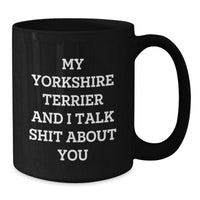 Load image into Gallery viewer, Funny Yorkshire Terrier Dog Christmas Unique Gifts - Yorkshire Terrier Dog Lover Mug, Gifts from Friends to Yorkshire Terrier Dog Owners, Black Coffee Mug, Best Yorkshire Terrier Dog Quotes - Additional
