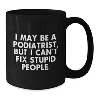 Load image into Gallery viewer, Funny Podiatrist Gifts for Birthday, &#39;I May Be A Podiatrist...&#39; Black Coffee Mug from Friends, Gifts for Podiatrist - Additional
