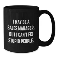 Load image into Gallery viewer, Funny Sales Manager Gifts from Family for Men - I May Be A Sales Manager, But I Can&#39;t Fix Stupid People. - Black Coffee Mug, 11oz/15oz Christmas Unique Presents - Additional
