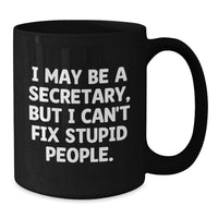 Load image into Gallery viewer, Funny Secretary Gifts from Friends, Black Coffee Mugs, I May Be A Secretary, But I Can&#39;t Fix Stupid People, Christmas Unique Gifts for Secretary - Additional
