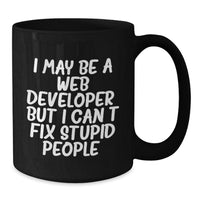 Load image into Gallery viewer, Funny Web Developer Gifts for Men - I May Be A Web Developer, But I Cant Fix Stupid People. - Black Coffee Mug for Web Developer from Friends - Additional
