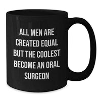 Load image into Gallery viewer, Funny Oral Surgeon Gifts from Friends for Graduation Unique, Black Coffee Mug with &#39;All Men Are Created Equal But The Coolest Become An Oral Surgeon&#39; Quote - Additional
