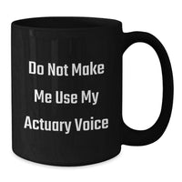 Load image into Gallery viewer, Funny Actuary Gifts from Friends for Birthday, Do Not Make Me Use My Actuary Voice Black Coffee Mug - Additional

