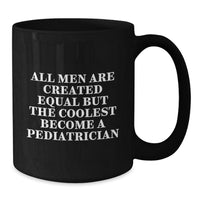 Load image into Gallery viewer, Funny Pediatrician Gifts for Men from Women, Black Coffee Mug for Graduation, &#39;All Men Are Created Equal But The Coolest Become A Pediatrician&#39; - Additional
