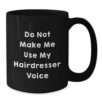 Load image into Gallery viewer, Funny Hairdresser Gifts from Friends Black Coffee Mugs Do Not Make Me Use My Hairdresser Voice for Hairdresser Christmas Unique Gifts - Additional
