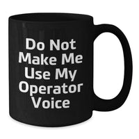 Load image into Gallery viewer, Operator Gifts from Friends - Funny Do Not Make Me Use My Operator Voice Black Coffee Mug for Birthday - Additional
