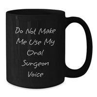 Load image into Gallery viewer, Funny Gifts from Friends for Oral Surgeon - Do Not Make Me Use My Oral Surgeon Voice Black Coffee Mug, Christmas Unique Gifts, Black Ceramic Mug, Oral Surgeon Humor - Additional
