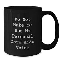 Load image into Gallery viewer, Funny Personal Care Aide Gifts from Men for Women, Unique Black Coffee Mug with Do Not Make Me Use My Personal Care Aide Voice Quote, Christmas - Additional
