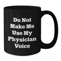 Load image into Gallery viewer, Funny Physician Gifts for Men from Friends, Unique Christmas Unique Gifts for Physician, Black Coffee Mug with Quote &#39;Do Not Make Me Use My Physician Voice&#39; - Additional
