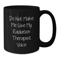 Load image into Gallery viewer, Funny Radiation Therapist Gifts from Friends to Coworkers - Black Coffee Mug with &#39;Do Not Make Me Use My Radiation Therapist Voice&#39; - Unique Christmas Memorable Presents for Men Women Family - Additional
