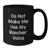 Load image into Gallery viewer, Funny Rancher Gifts from Men to Friends Black Coffee Mugs for Christmas Unique Gifts - Do Not Make Me Use My Rancher Voice - Additional
