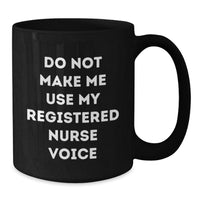 Load image into Gallery viewer, Funny Christmas Unique Gifts for Registered Nurse Friends, Unique Black Coffee Mug from Men to Coworkers - Do Not Make Me Use My Registered Nurse Voice - Additional
